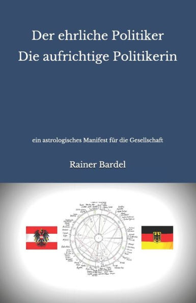 Der ehrliche Politiker Die aufrichtige Politikerin: ein astrologisches Manifest für die Gesellschaft