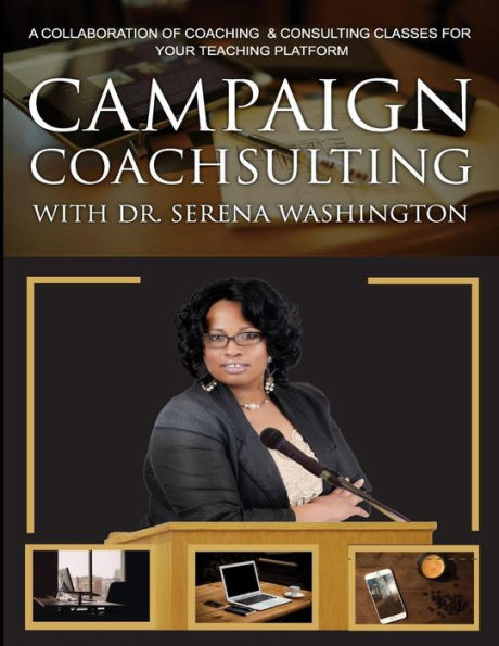 Campaign Coachsulting with Dr. Serena Washington: A Collaboration of Coaching & Consulting Classes For Your Teaching Platform