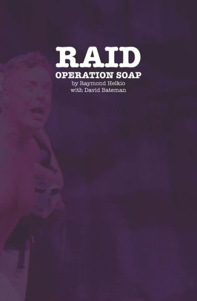 Raid: Operation Soap: An Unconventional Love Story About The 1981 Bathhouse Raids