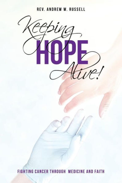 Keeping Hope Alive!: Fighting Cancer Through Medicine and Faith