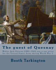 Title: The guest of Quesnay. By: Booth Tarkington, illustrated By: W. J. Duncan: Walter Jack Duncan (1881-1941) was a war artist for the United States Army during World War I., Author: W. J. Duncan