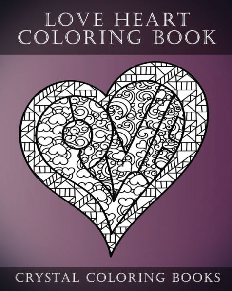 Love Heart Coloring Book: A Stress Relief Adult Coloring Book Containing 30 Romantic Coloring Pages