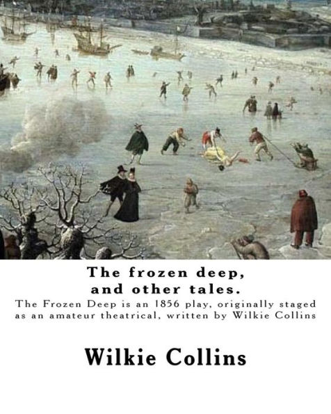 The frozen deep, and other tales. By: Wilkie Collins, illustrated By: George du Maurier and By: J. Mahony: George Louis Palmella Busson du Maurier (6 March 1834 - 8 October 1896) was a Franco-British cartoonist and author.James Mahony or Mahoney (1810-187