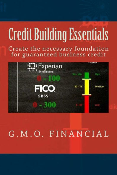 Credit Building Essentials: Create the foundation for guaranteed Business Credit