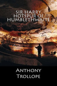 Title: Sir Harry Hotspur of Humblethwaite, Author: Anthony Trollope