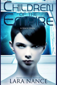 Title: Children of the Empire: A Space Opera, Author: Lara Nance