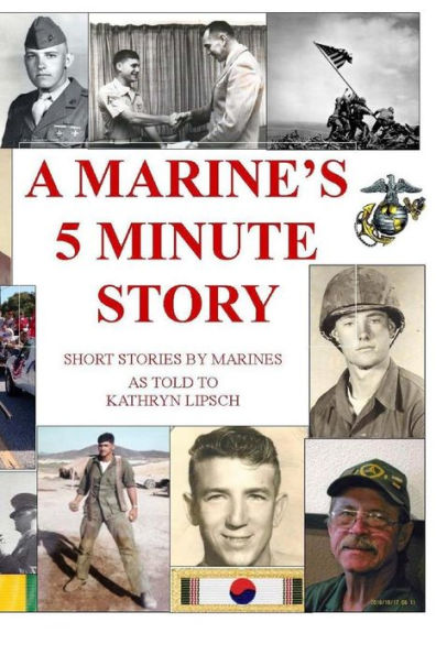 A Marine's 5 Minute Story: Real stories about Real Marines