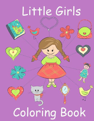 Download Little Girls Coloring Book Coloring Book For Toddler Girls Toddler Coloring Book With Cute Pictures For Little Girls To Color By Childrens Coloring Books Paperback Barnes Noble