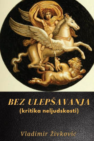 Title: Bez ulepsavanja (kritika neljudskosti), Author: Vladimir Zivkovic