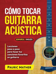 Title: CÃ¯Â¿Â½mo Tocar Guitarra Acústica: El Mejor Libro De Guitarra AcÃ¯Â¿Â½stica Para Principiantes, Author: Pauric Mather