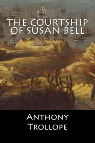 Title: The Courtship of Susan Bell, Author: Anthony Trollope