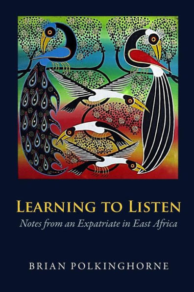 Learning to Listen: Notes from an Expatriate in East Africa
