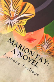 Title: Marion Fay: A Novel: Complete, Author: Anthony Trollope