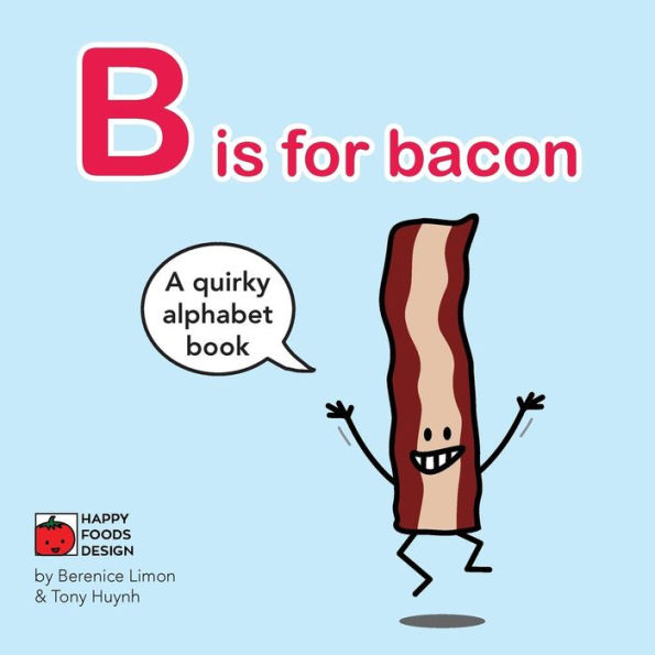 B is for bacon Alphabet Book: A Quirky Alphabet Book