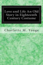 Love and Life An Old Story in Eighteenth Century Costume