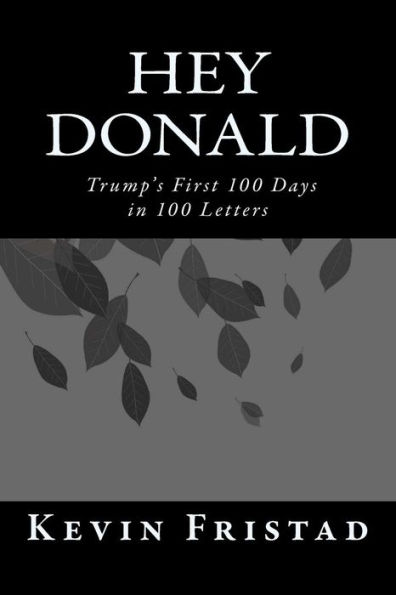 Hey Donald: Trump's 1st 100 Days in 100 Letters