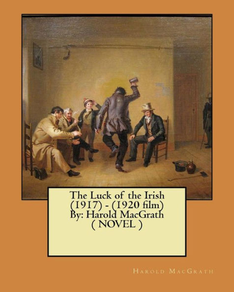 The Luck of the Irish (1917) - (1920 film) By: Harold MacGrath ( NOVEL )