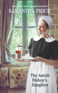 Title: The Amish Bishop's Daughter: Amish Romance, Author: Samantha Price