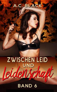 Title: Zwischen Leid und Leidenschaft - 6, Author: A C Black