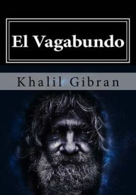 Title: El Vagabundo, Author: Kahlil Gibran