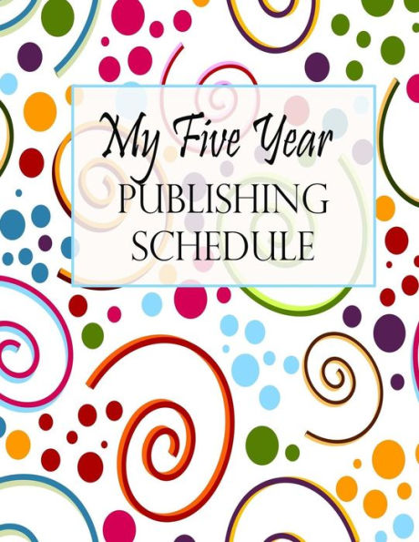My Five Year Publishing Schedule