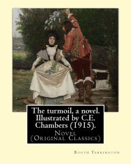Title: The turmoil, a novel. Illustrated by C.E. Chambers (1915). By: Booth Tarkington, and By: C. E. Chambers: Novel (Original Classics), Charles Edward Chambers (August 9, 1883 - November 5, 1941) was an illustrator and classical painter of the 1900s., Author: C E Chambers