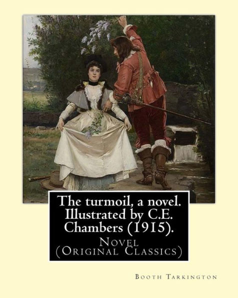 The turmoil, a novel. Illustrated by C.E. Chambers (1915). By: Booth Tarkington, and By: C. E. Chambers: Novel (Original Classics), Charles Edward Chambers (August 9, 1883 - November 5, 1941) was an illustrator and classical painter of the 1900s.