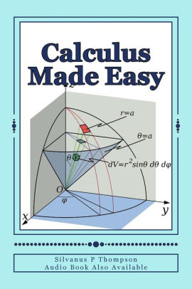 Calculus Made Easy Differential Calculus And The Integral Calculuspaperback - 