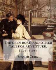 Title: The open boat, and other tales of adventure. By: Stephen Crane: Short story, Author: Stephen Crane