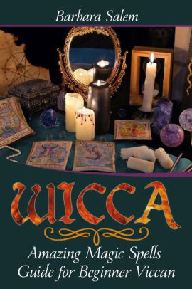 Wicca Amazing Magic Spells Guide For Beginner Viccan By Barbara