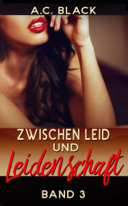 Title: Zwischen Leid und Leidenschaft - 3, Author: A C Black