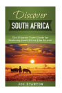 Discover South Africa: The Ultimate Travel Guide for Exploring South Africa Like A Local