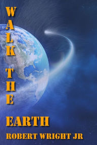 Title: Walk the Earth, Author: Robert Wright Jr