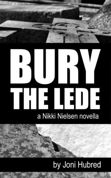 Bury the Lede: a Nikki Nielsen novel