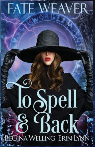 Title: To Spell & Back: Lexi Balefire: Matchmaking Witch, Author: Erin Lynn