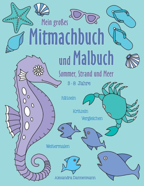 Mein großes Mitmachbuch und Malbuch - Sommer, Strand und Meer: Rätseln, Kritzeln, Weitermalen. Für Kinder von 3 - 8 Jahren.