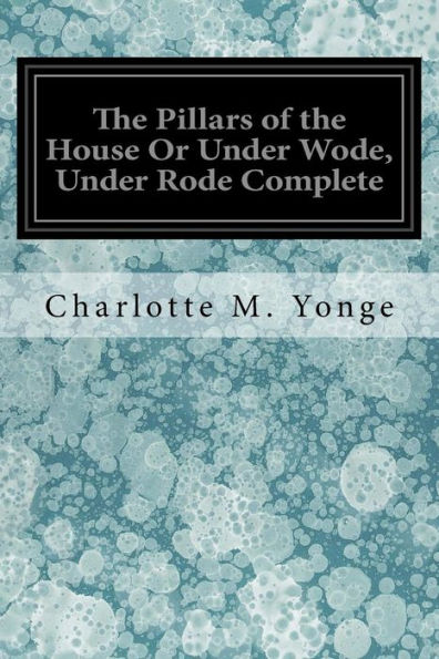 The Pillars of the House Or Under Wode, Under Rode Complete