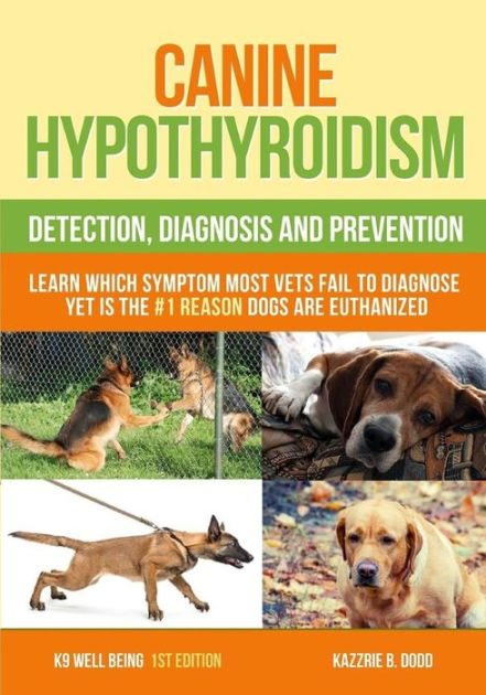 Canine Hypothyroidism: Detection, Diagnosis And Prevention by Kazzrie B ...