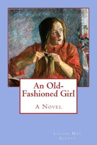 Title: An Old-Fashioned Girl, Author: Louisa May Alcott