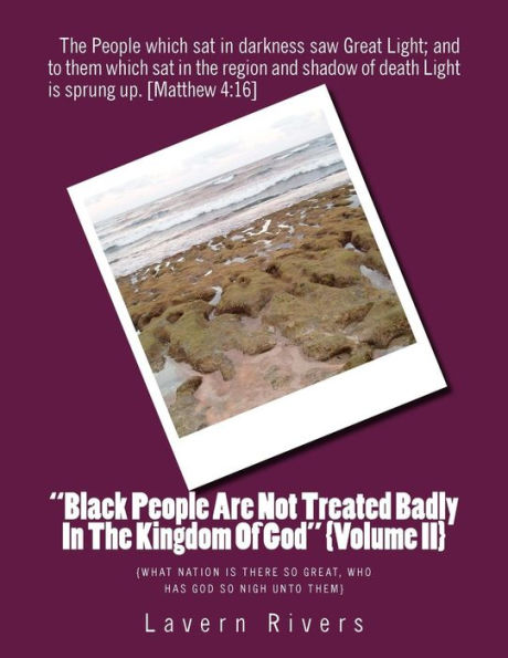 "Black People Are Not Treated Badly In The Kingdom Of God" {Volume II}: {What Nation Is there so great, who has God so nigh unto them}