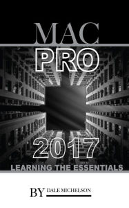 Title: Mac Pro 2017: Learning the Essentials, Author: Dale Michelson
