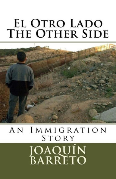 El Otro Lado The Other Side: An Immigration Story