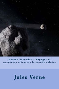 Title: Hector Servadac - Voyages et aventures a travers le monde solaire, Author: Jules Verne