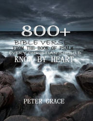 Title: 800+ Bible verses from the book of psalm every Christian should know by heart, Author: Joseph Prince