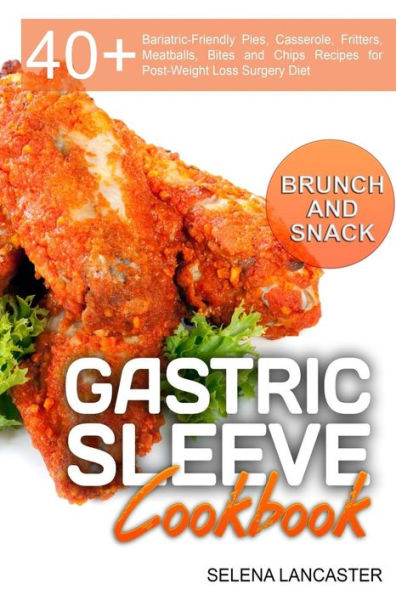 Gastric Sleeve Cookbook: BUNCH and SNACK - 40+ Bariatric-Friendly Pies, Casserole, Fritters, Meatballs, Bites and Chips Recipes for Post-Weight Loss Surgery Diet