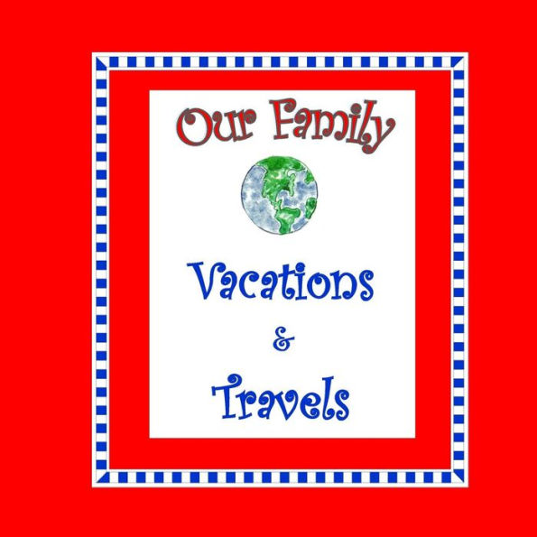 Our Family Vacations and Travels