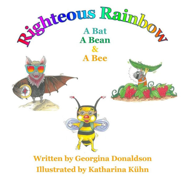 Righteous Rainbow: A Bat .... A Bean ... and ... A Bee