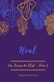 Title: Neal: Les Terres de l'est T.2, Author: Megane Delsinne