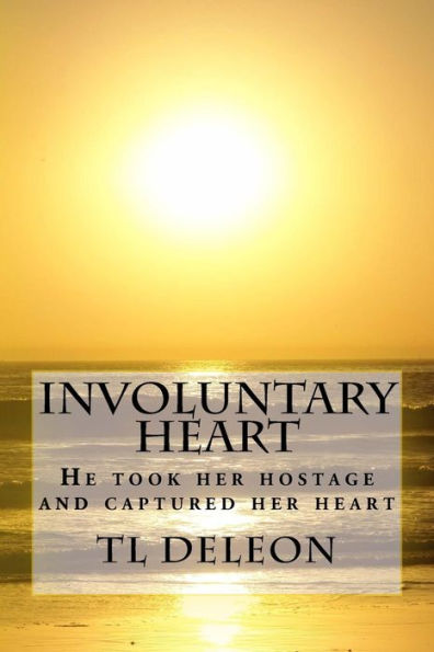 Involuntary Heart: He took her hostage and captured her heart