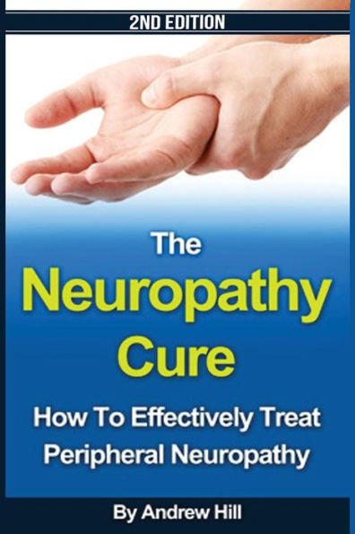 The Neuropathy Cure: How to Effectively Treat Peripheral Neuropathy